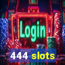 444 slots